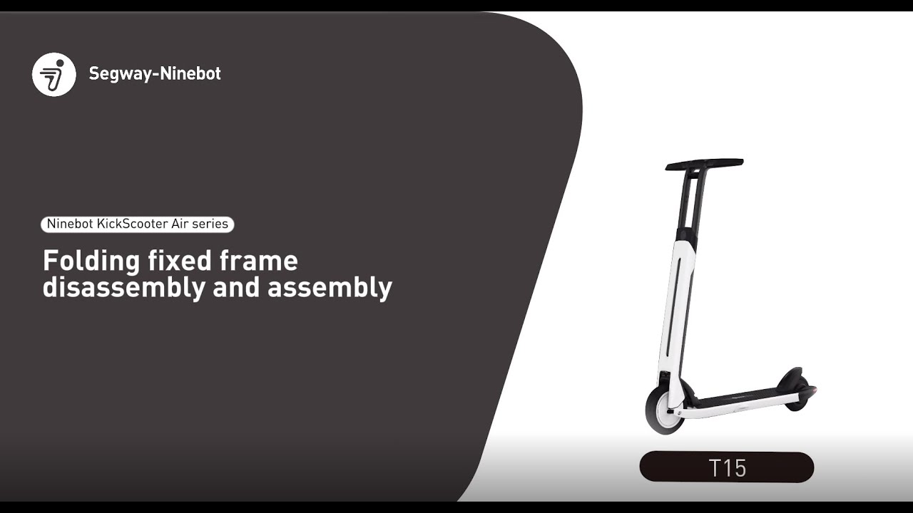 Segway Ninebot AIR T15 Series Folding Fixed Frame Assembly & Disassembly