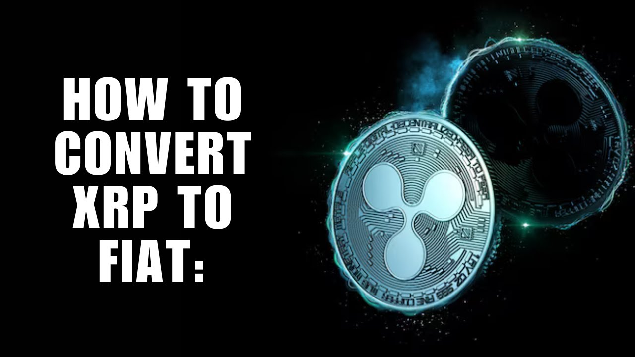 How to Convert XRP to Fiat: Step-by-Step Guide