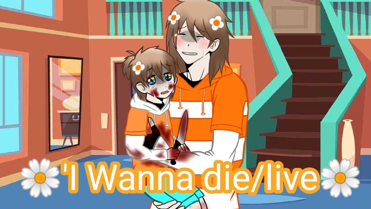 💔🌼'I Wanna die/live 🌼💔 [] Meme [] * Gacha club * ✨Happypastas ✨ 🧡🎩🌸