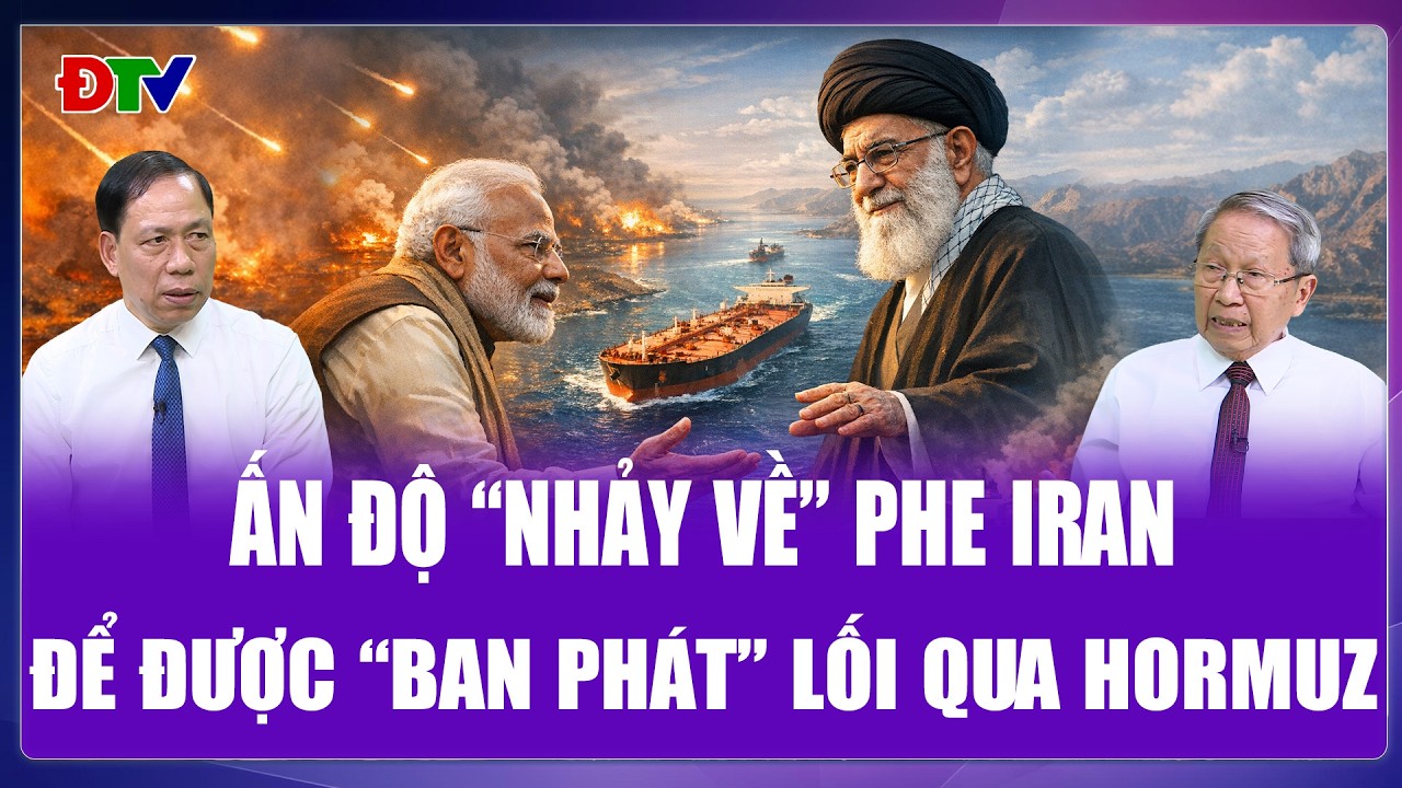 QUỐC TẾ NÓNG | Ấn Độ đổi ý “nhảy về” phe Iran, để được “ban phát” lối qua Hormuz