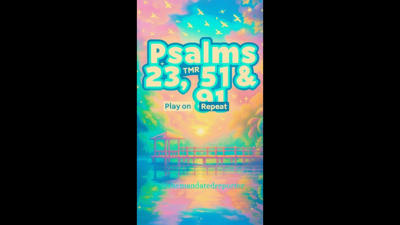 Psalms 23, 51 & 91 on Loop: Comfort, Repentance & Divine Protection