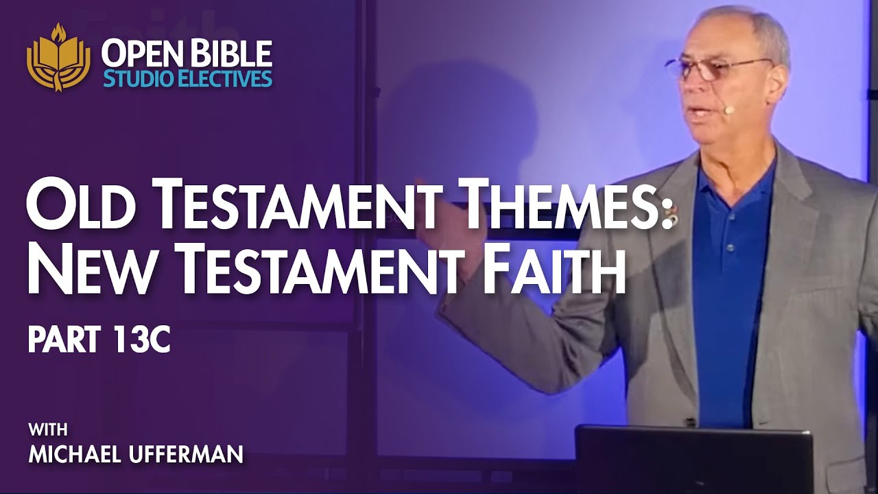 Old Testament Themes: New Testament Faith with Michael Ufferman (Part 13c)