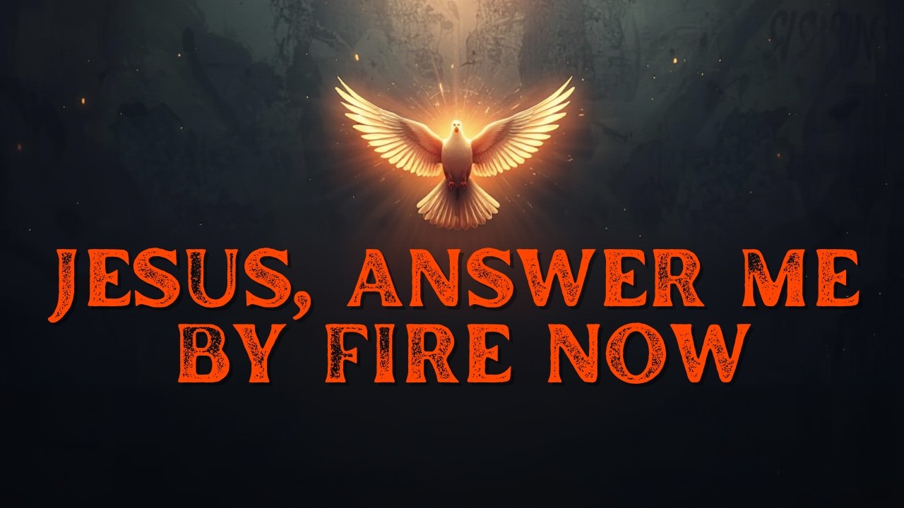 JESUS, ANSWER ME BY FIRE NOW