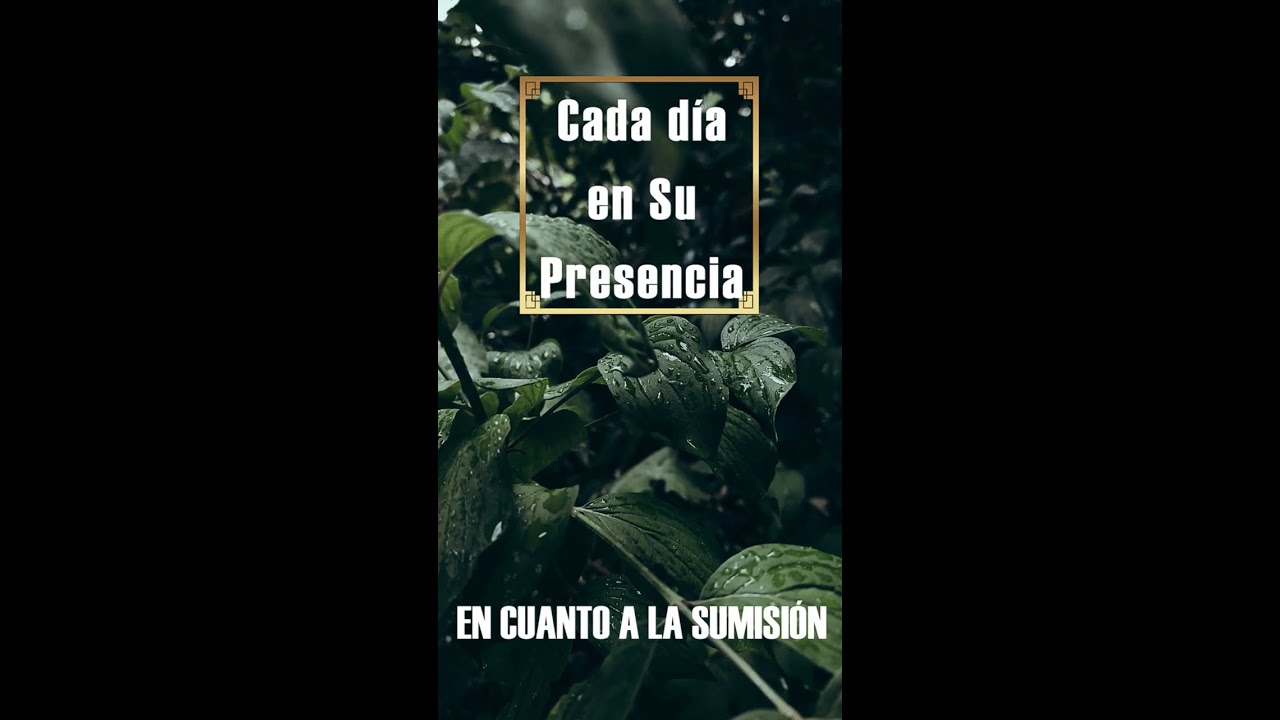 𝗘𝗻 𝗰𝘂𝗮𝗻𝘁𝗼 𝗮 𝗹𝗮 𝘀𝘂𝗺𝗶𝘀𝗶𝗼́𝗻 - Cada día en Su presencia