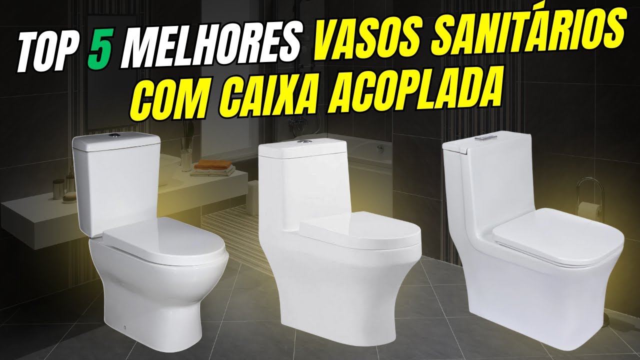 Os 5 MELHORES VASOS SANITÁRIOS CAIXA ACOPLADA em 2025!✅ vaso sanitário caixa acoplada