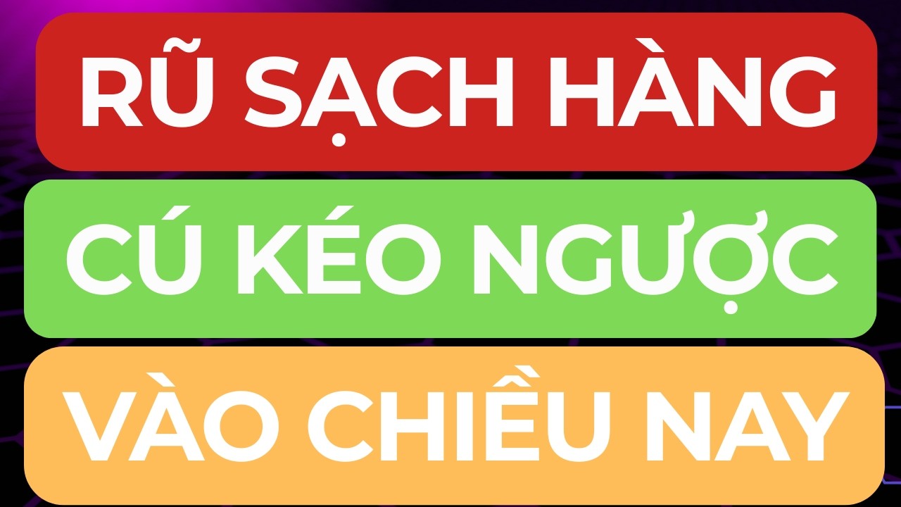 🔴RŨ SẠCH HÀNG I CÚ KÉO NGƯỢC VÀO CHIỀU NAY I CƠ HỘI CUỐI ĐỂ MUA ?
