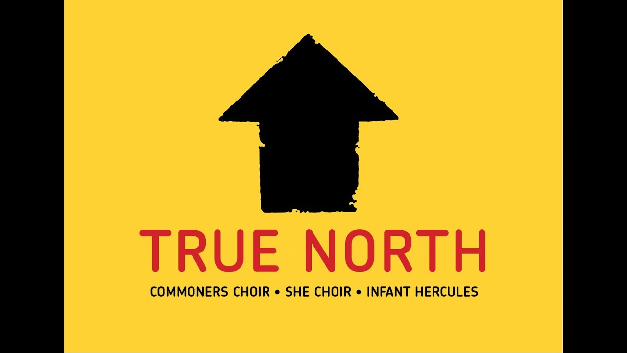 'True North' by Commoners Choir, SHE Choir and Infant Hercules