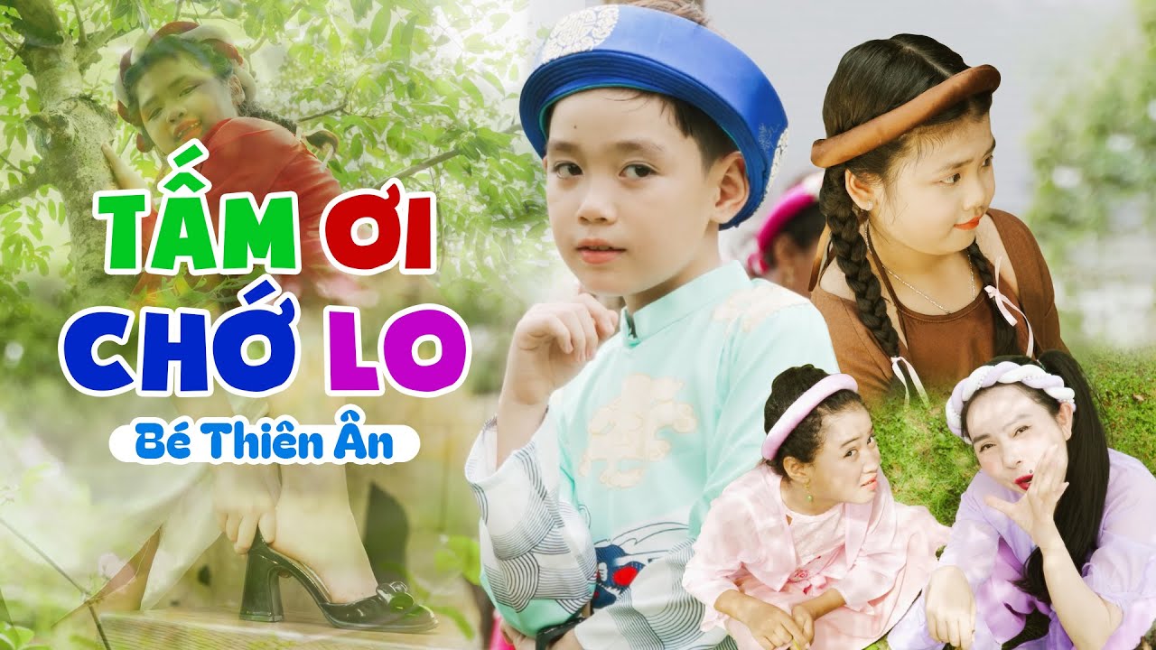 TẤM ƠI CHỚ LO - BÉ THIÊN ÂN ♫ Nhạc Thiếu Nhi Sôi Động Cho Bé - Nhạc Thiếu Nhi Vui Nhộn