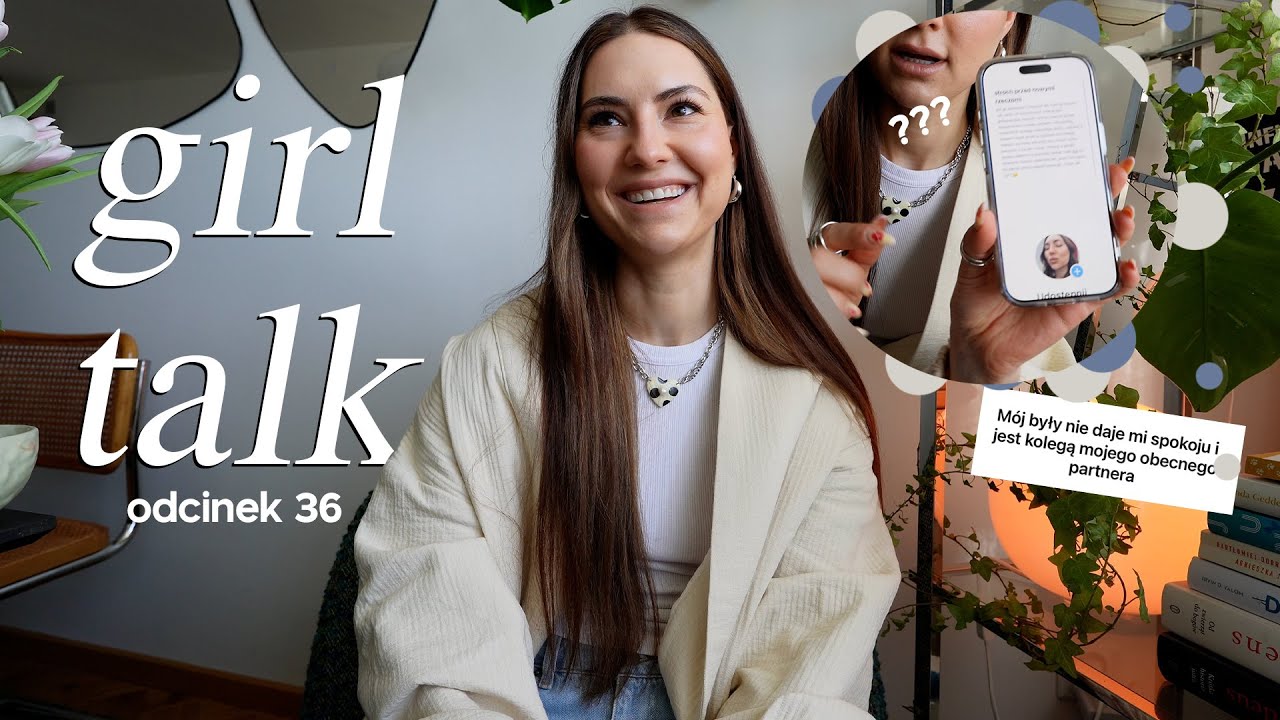 GIRL TALK #36 // odpoczywanie od chłopaka /szukanie swojego stylu / presja w seksie / wypad w g&oacute;ry