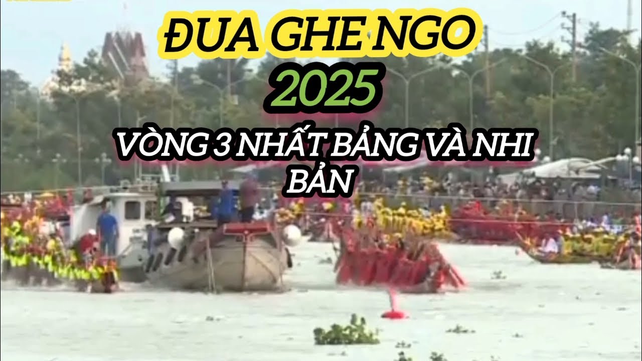 Đua Ghe ngo 2025//vòng 3, giành nhất bảng và nhì bảng, rất nhiều (ghe độc mộc)