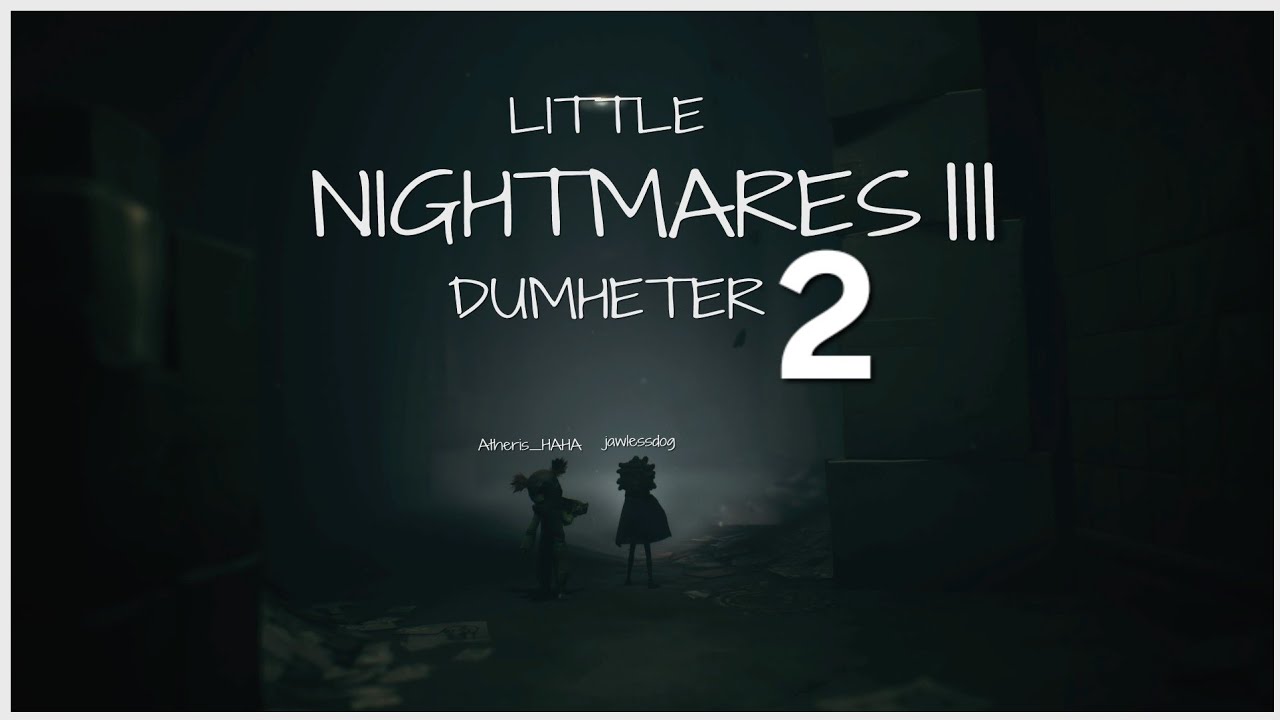 Little Nightmares 3 Dumheter 2