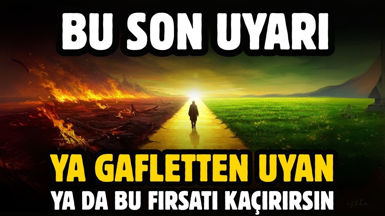 BU SON UYARI, YA GAFLETTEN UYAN YA DA BU FIRSATI KAÇIRIRSIN, SADECE ALLAH'A GÜVEN