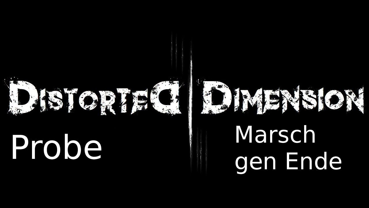 Distorted Dimension : Marsch gen Ende -ProbenMitschnitt #001