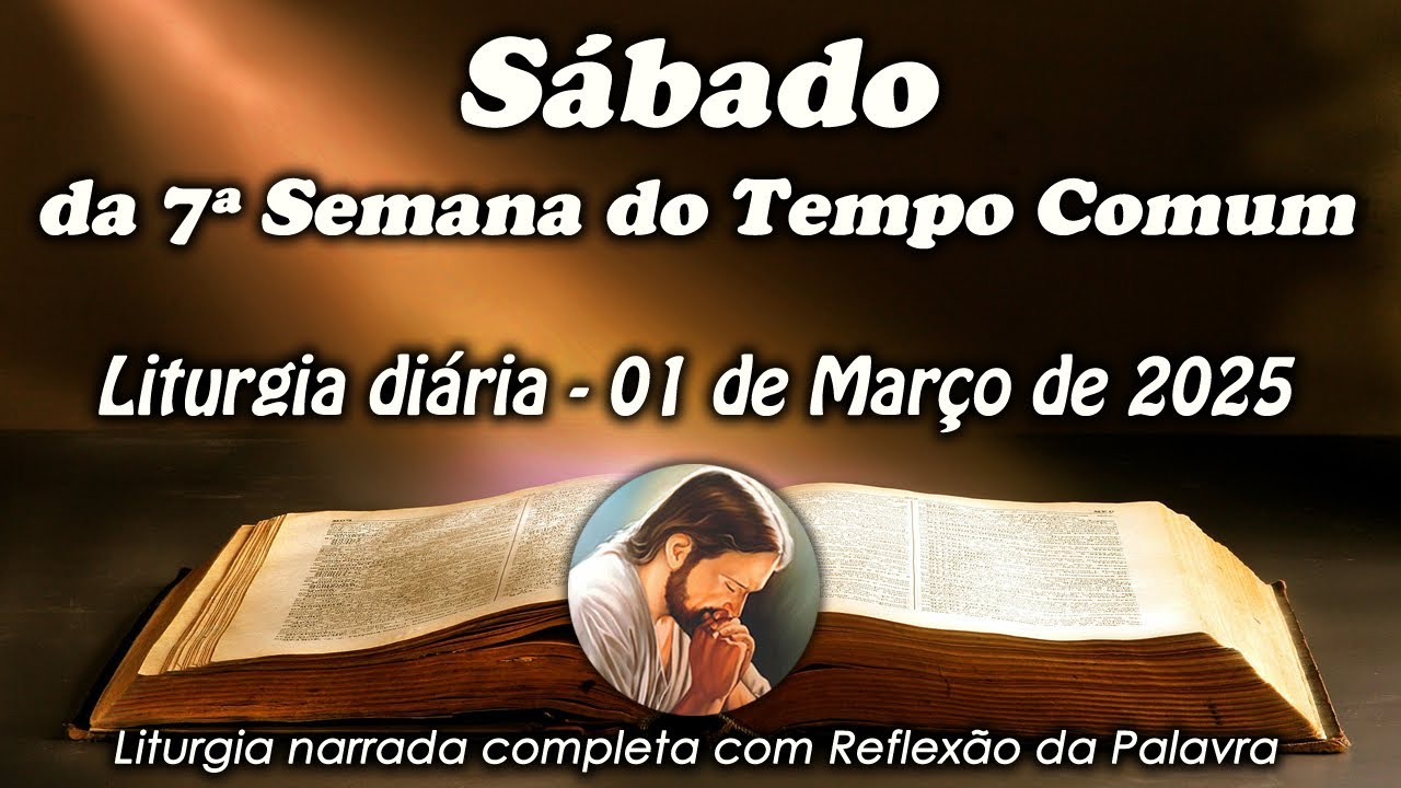 LITURGIA COMPLETA 01 DE MARÇO - SÁBADO DA 7ª SEMANA DO TEMPO COMUM - LITURGIA DO DIA EM ÁUDIO