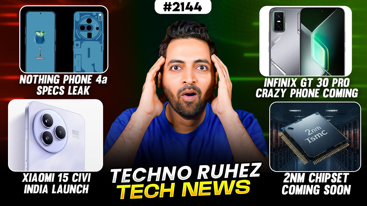 Nothing Phone 4a,MediaTek 2nm Chip,Xiaomk 15 Civi, Infinix GT 30 Pro Price, Google I/O Highlights