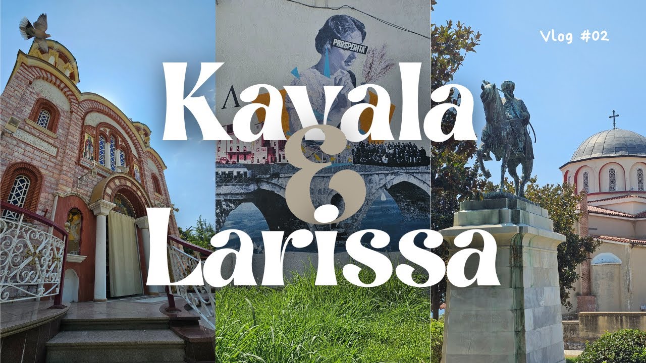 VLOG #02 KAVALA & LARISSA | Bazen geziler planlandığı gibi gitmez