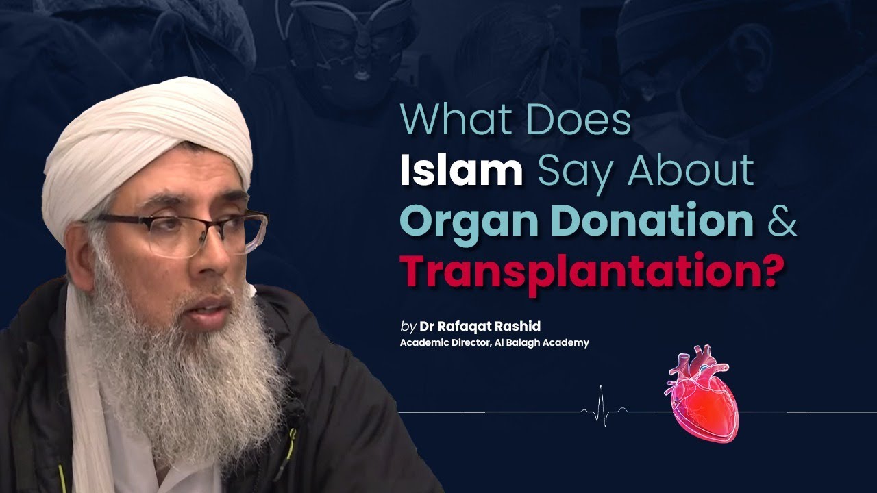 What Does Islam Say About Organ Donation & Transplantation? | Al Balagh Academy