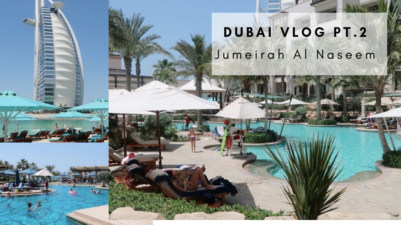 DUBAI VLOG PT 2 | JUMEIRAH AL NASEEM