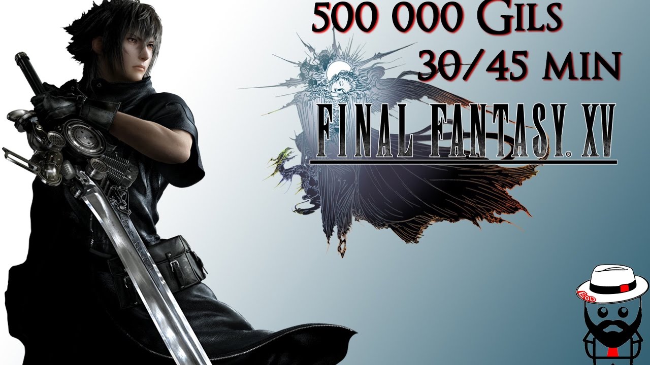 FINAL FANTASY XV | 500 000 Gils en 30/40 mn !! [Astuce]