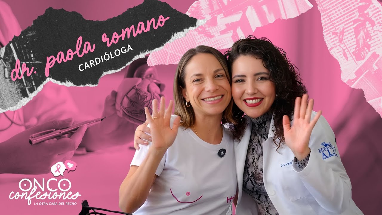 OncoConfesiones - Cáncer de mama y tu corazón: Hablemos sobre Cardio-Oncología | Dra. Paola Romano