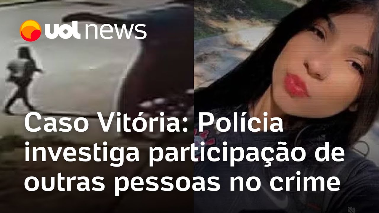 Caso Vitória: Polícia investiga possível participação de outras pessoas na morte de adolescente