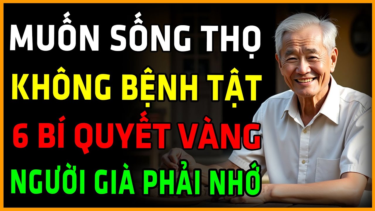 Muốn Sống Thọ, Không Bệnh Tật? Người Già Chỉ Cần Nhớ 6 Bí Quyết 