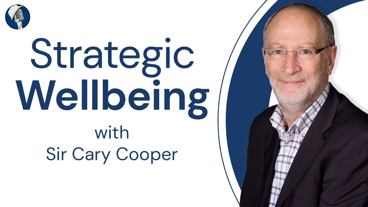 Strategic Wellbeing - With Professor Sir Cary Cooper