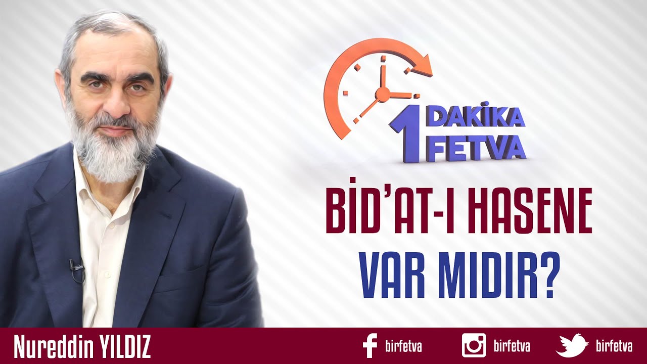 Bid'at-ı Hasene Var mıdır? /Birfetva - Nureddin YILDIZ