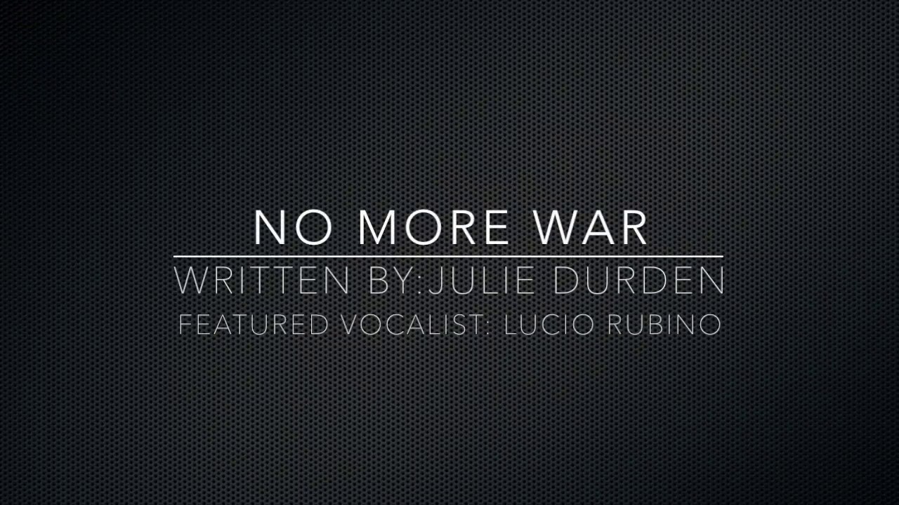 No More War - by Julie Durden - Featured Vocalist: Lucio Rubino