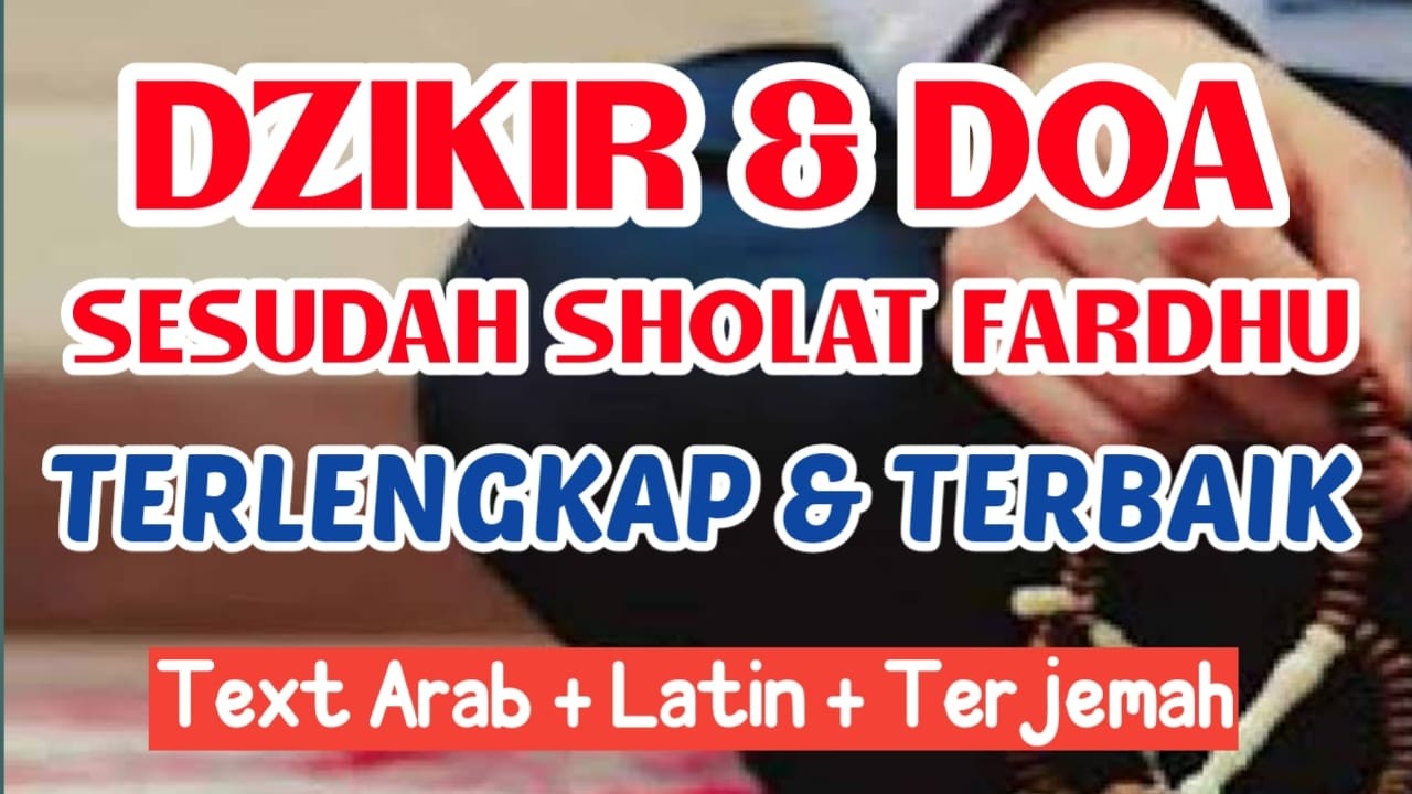 Mudah Dihafal!! Dzikir dan Doa Sesudah Sholat Disertai Teks Arab, Latin, dan Arti