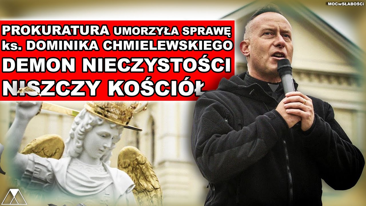 Ks. DOMINIK CHMIELEWSKI; PROKURATURA UMORZYŁA SPRAWĘ. DEMON NIECZYSTOŚCI NISZCZY KOŚCIÓŁ