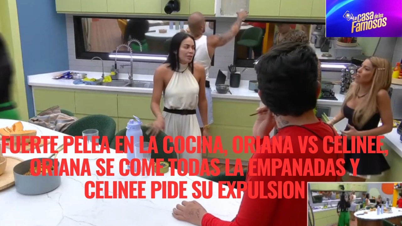 FUERTE PELEA EN LA COCINA, ORIANA VS CELINEE, ORIANA SE COME TODAS LA EMPANADAS EN LCDLF 6