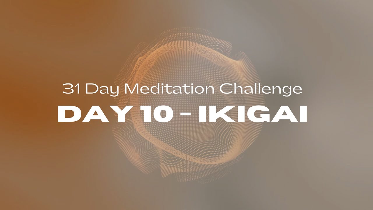 31 Day Meditation Challenge | DAY 10:  IKIGAI