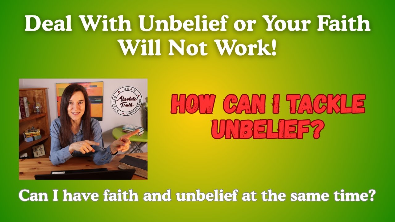 Deal With Your Unbelief or Your Faith Will Not Work