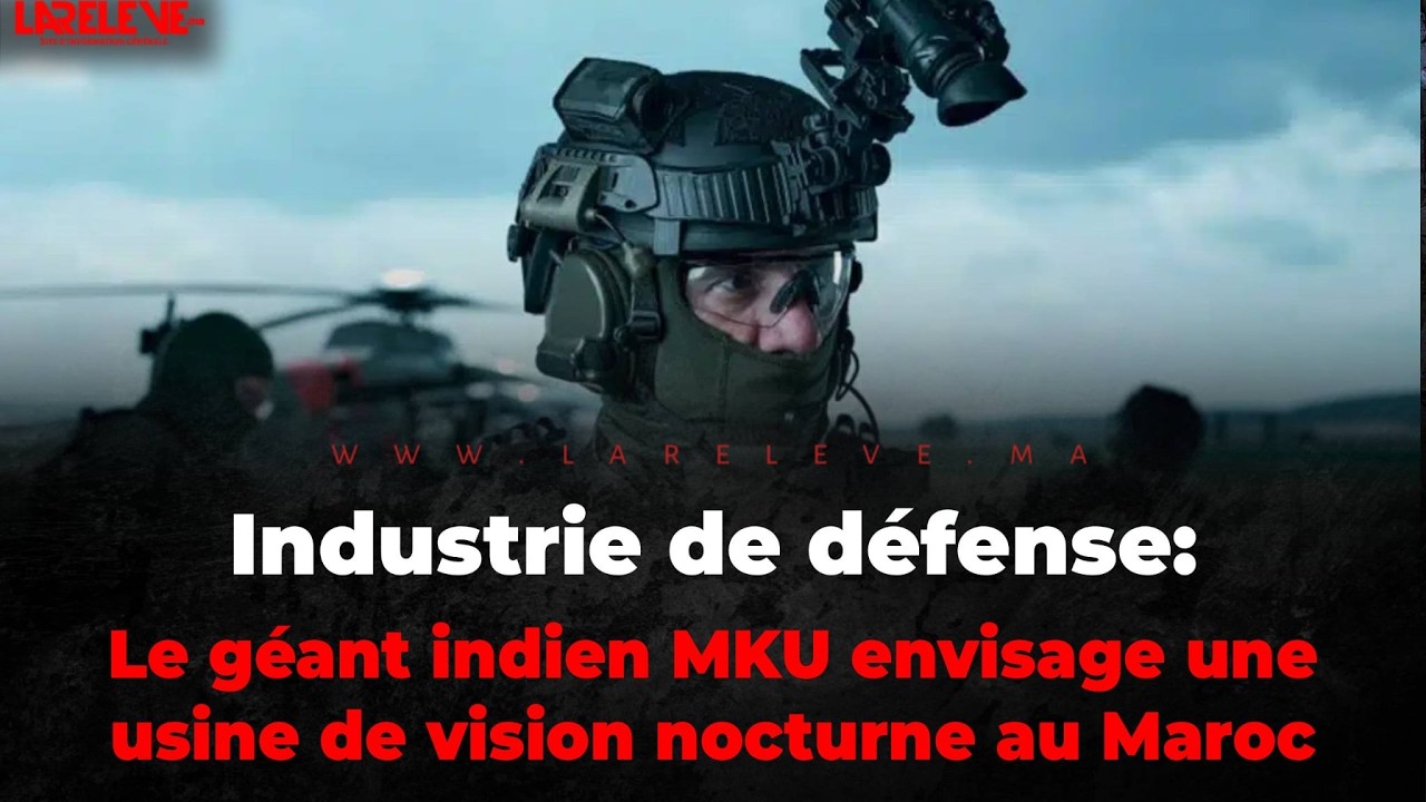 Industrie de défense: le géant indien MKU envisage une usine de vision nocturne au Maroc