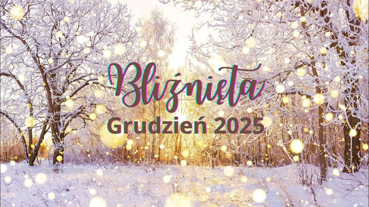 BLIŹNIĘTA ♊ Grudzień 2025 ❄️ Magiczny miesiąc 🌟 Wszelkie drzwi stoją przed Tobą otworem... 