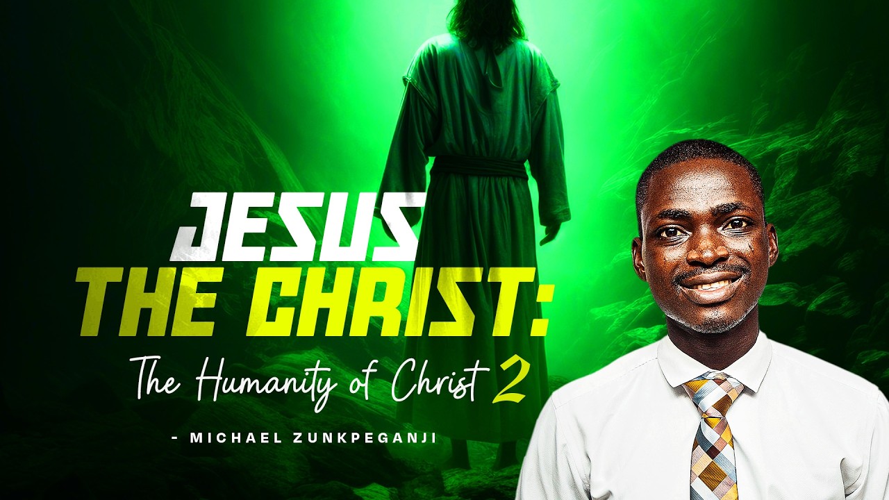 Jesus The Christ: The Humanity of Christ (Part 2) || Michael Zunkpeganji