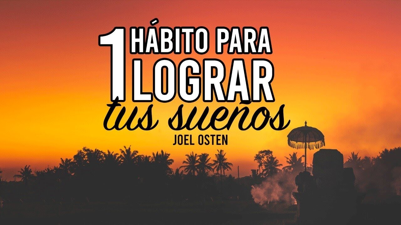 Cómo Lograr tu Sueño con Este Hábito - Por Joel Osteen