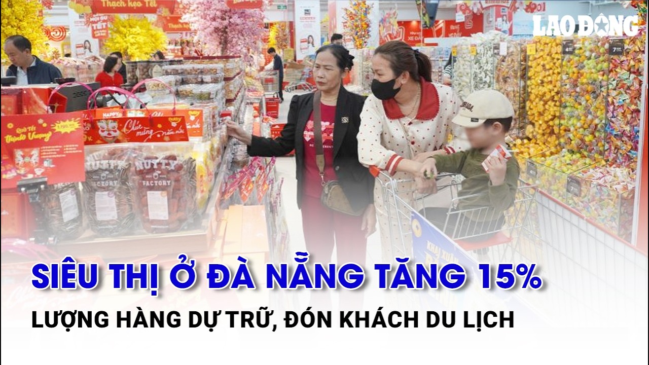 Siêu thị ở Đà Nẵng tăng 15% lượng hàng dự trữ, đón khách du lịch | Báo Lao Động