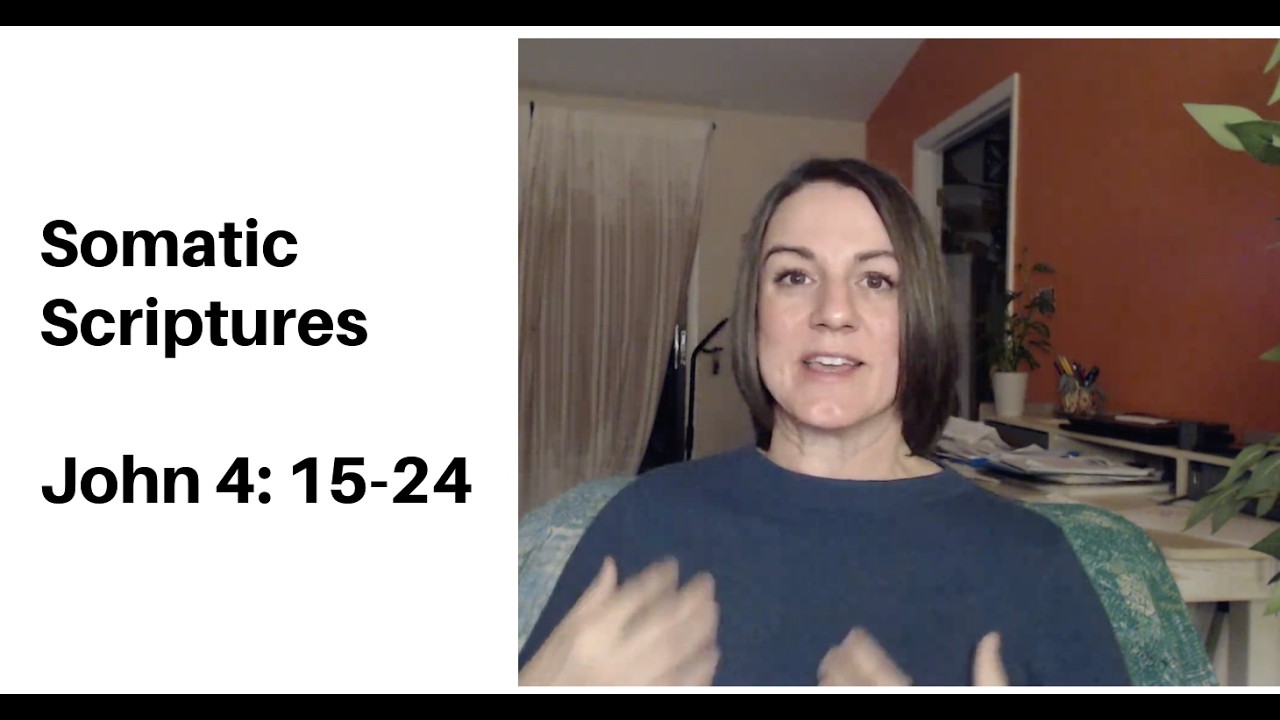 Somatic Scriptures - John 4: 15-24