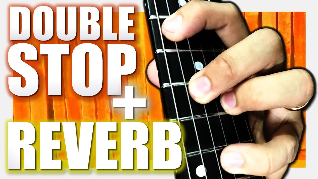 DOUBLE STOP + REVERB NA GUITARRA