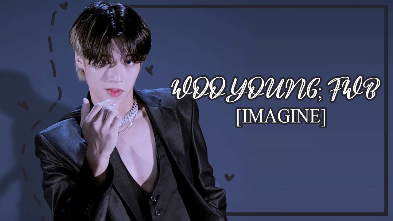 [IMAGINE] ＷｏｏＹｏｕｎｇ； ｆｗｂ ♡♡♡♡