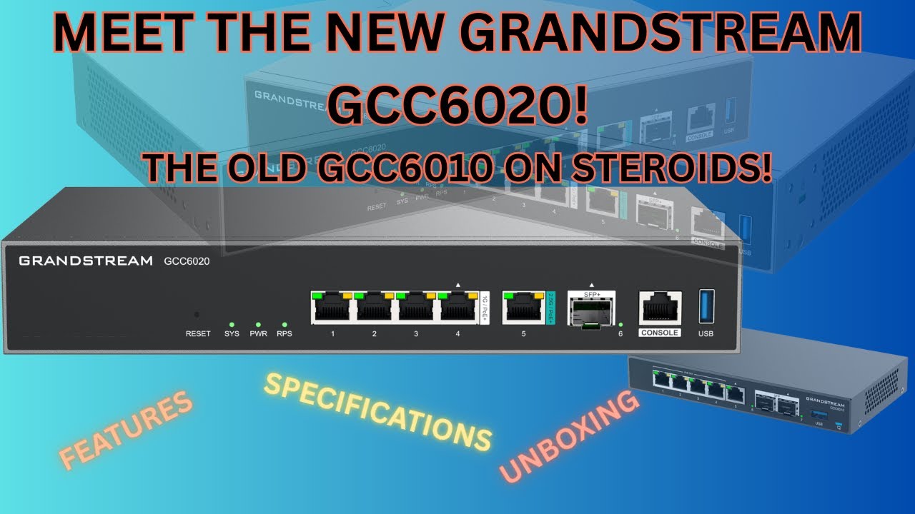 The Grandstream GCC6020 - Unboxing, Features & Specifications