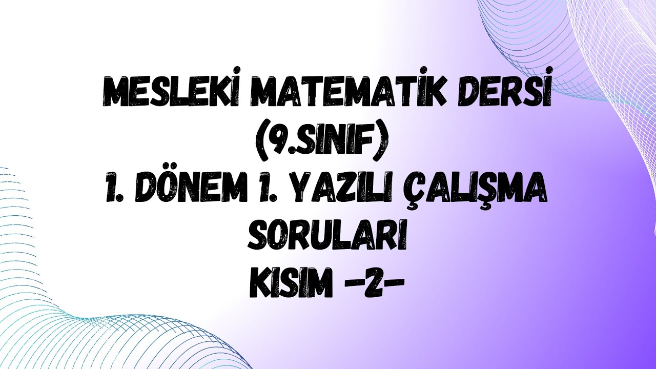 MESLEKİ MATEMATİK DERSİ (9.SINIF) 1. DÖNEM 1. YAZILI ÇALIŞMA SORULARI: KISIM 2