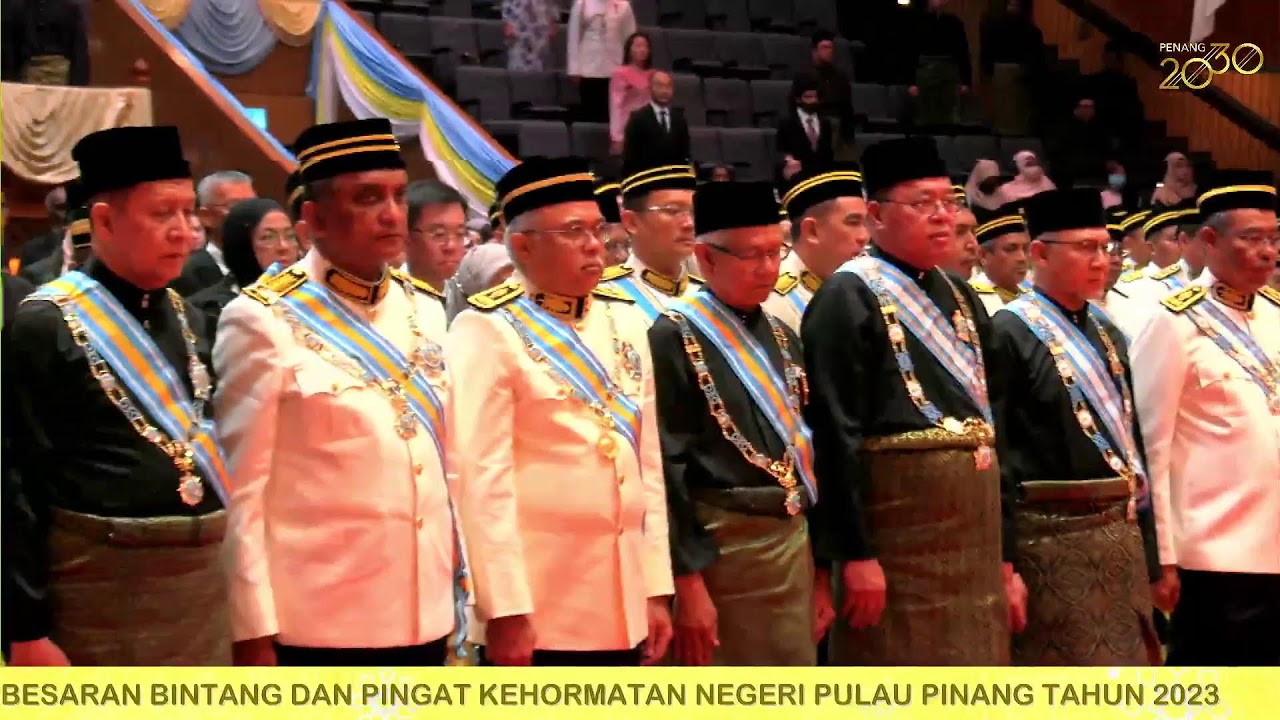 MAJLIS ISTIADAT PENGANUGERAHAN DARJAH KEBESARAN BINTANG DAN PINGAT KEHORMATAN PULAU PINANG 2023