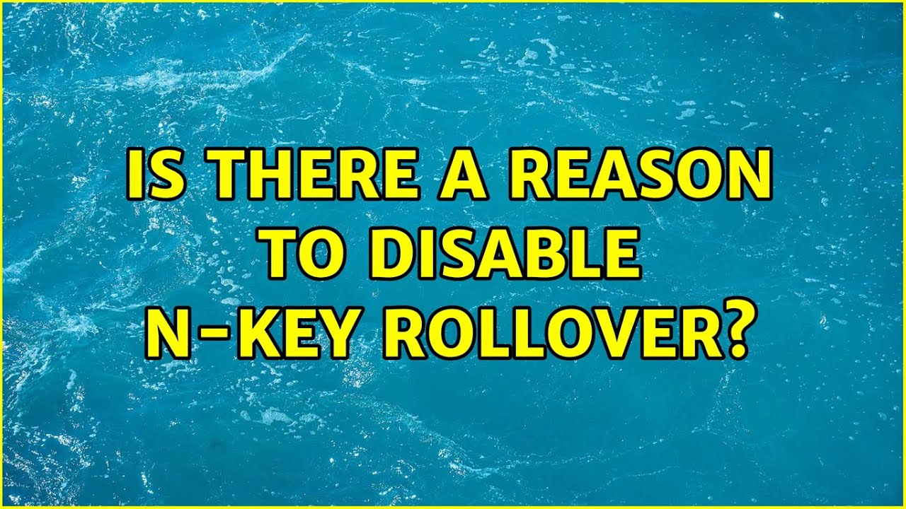 Is there a reason to disable N-Key Rollover? (3 Solutions!!)
