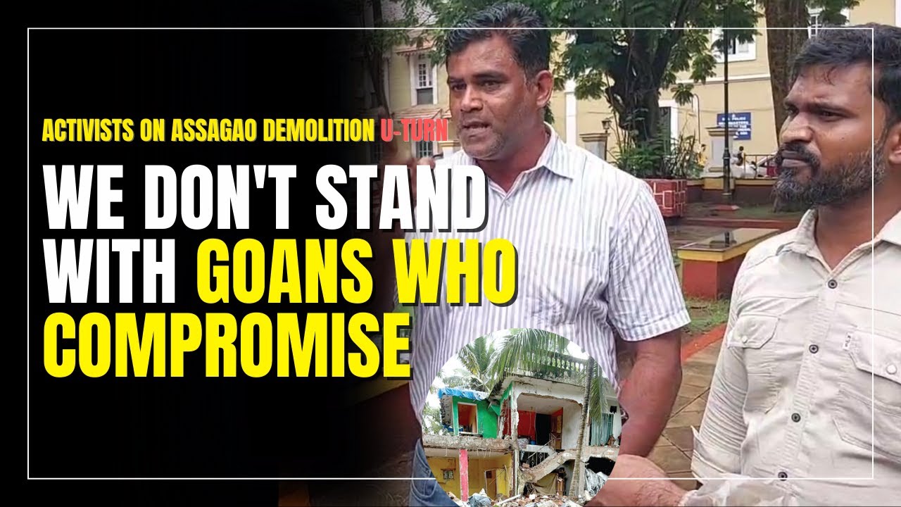 Activists on Assagao Demolition U-Turn: We Don't Stand With Goans Who Compromise