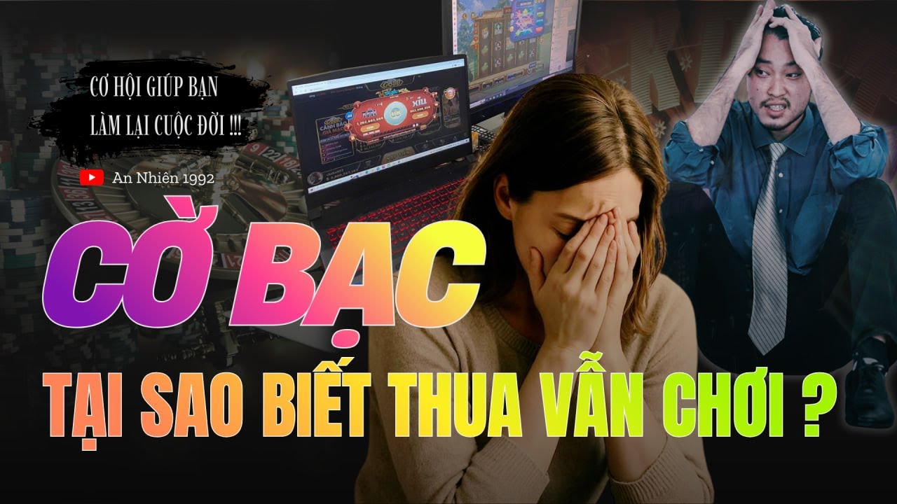 TÂM SỰ CỜ BẠC - Vì Sao Biết Thua Vẫn Chơi ?