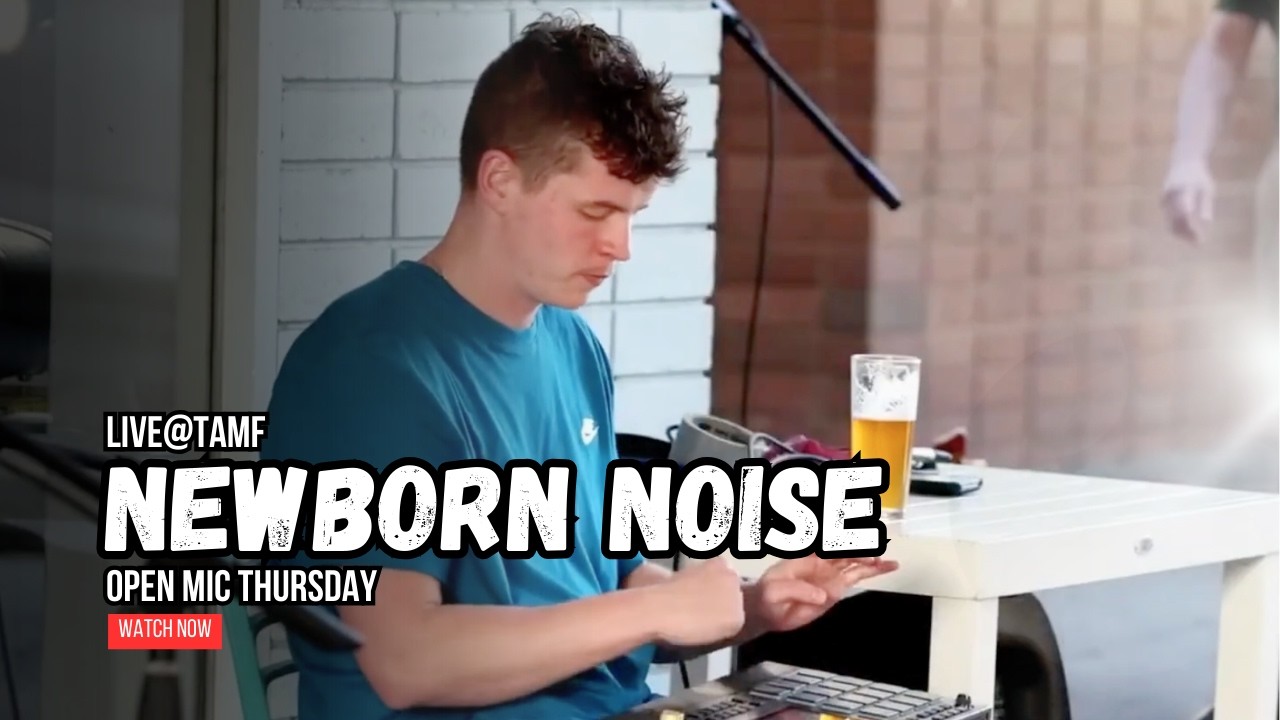Newborn Noise | LIVE@TAMF | Open Mic Thursday