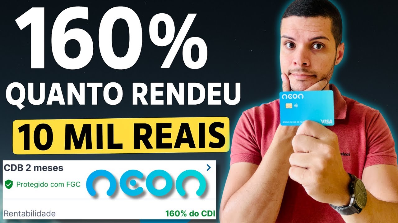 Banco Neon CDB 160 CDI &Eacute; Confi&aacute;vel? Quanto Rendeu R$10.000